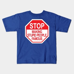 Stop making stupid people famous ver.2 Kids T-Shirt